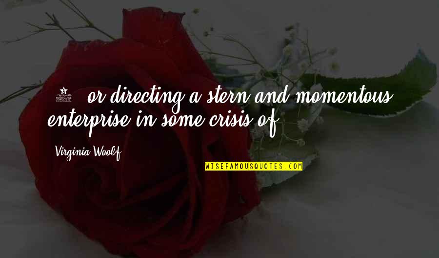 Wrobleski Attorney Quotes By Virginia Woolf: [2] or directing a stern and momentous enterprise