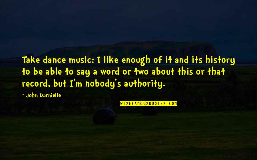 Wroblewski David Quotes By John Darnielle: Take dance music: I like enough of it Wroblewski David Quotes By John Darnielle: Take dance music: I like enough of it