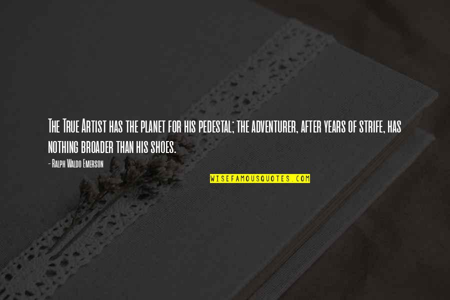 Wroblewski David Quotes By Ralph Waldo Emerson: The True Artist has the planet for his Wroblewski David Quotes By Ralph Waldo Emerson: The True Artist has the planet for his