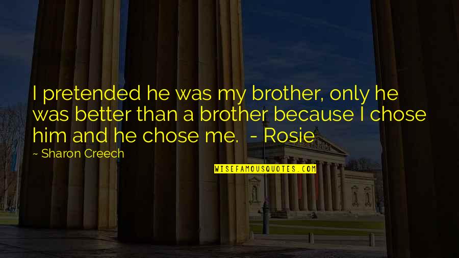 Wroblewski Tomasz Quotes By Sharon Creech: I pretended he was my brother, only he