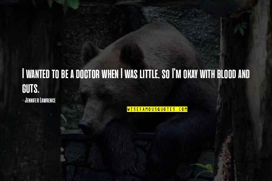 Wroc Awiu Grant Quotes By Jennifer Lawrence: I wanted to be a doctor when I