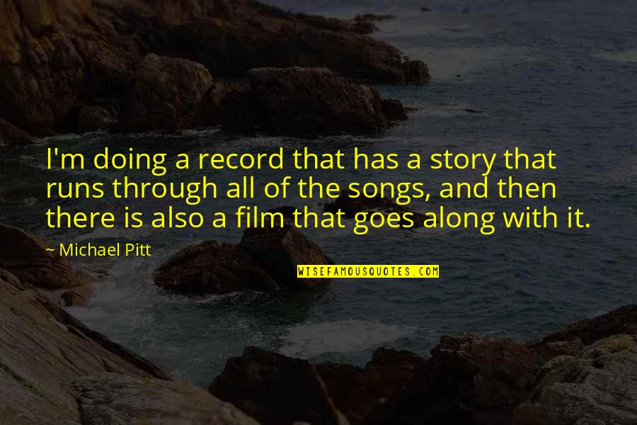 Wroc Awium Quotes By Michael Pitt: I'm doing a record that has a story Wroc Awium Quotes By Michael Pitt: I'm doing a record that has a story