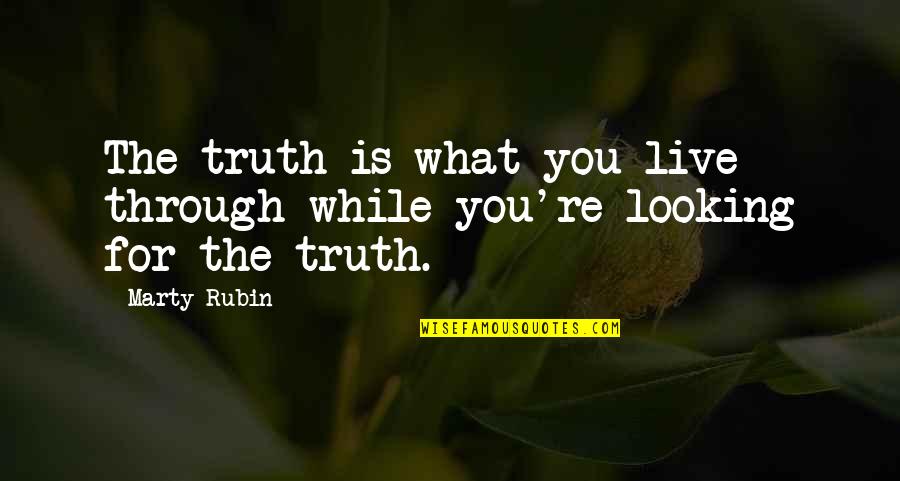 Wroetoshaw Quotes By Marty Rubin: The truth is what you live through while