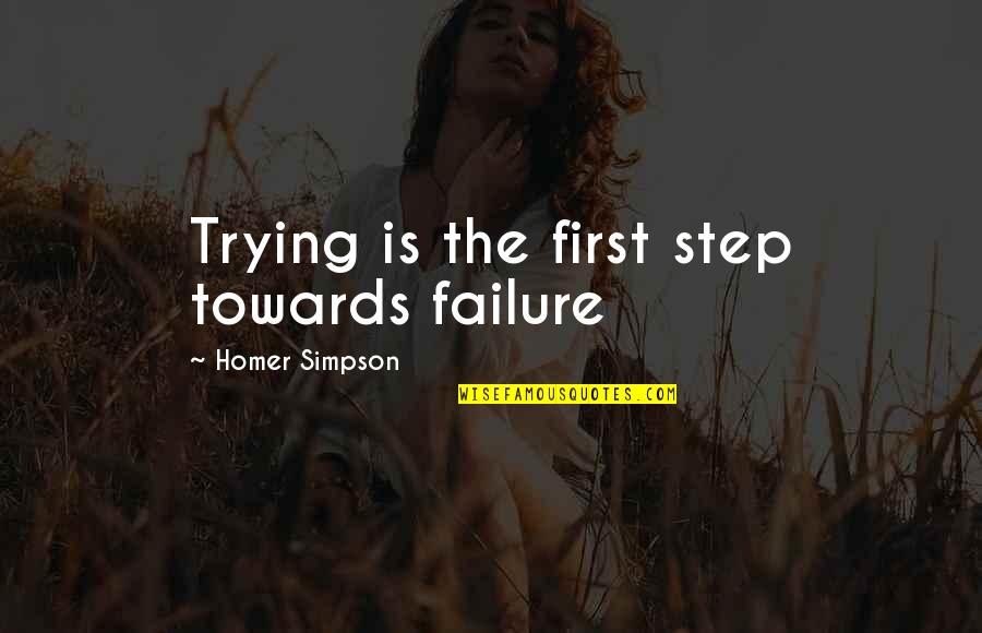 Wroiiting On The Wall Quotes By Homer Simpson: Trying is the first step towards failure