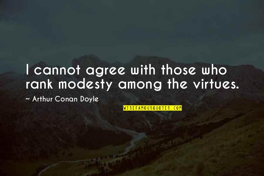 Wrona Quotes By Arthur Conan Doyle: I cannot agree with those who rank modesty