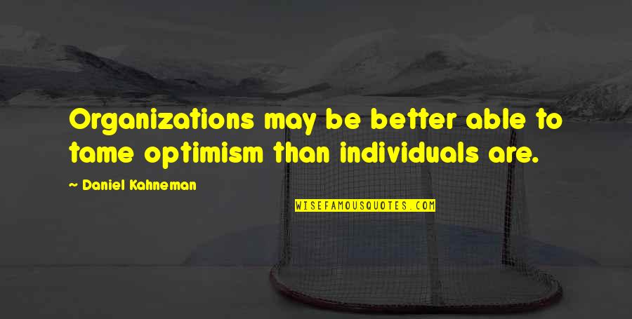 Wrona Quotes By Daniel Kahneman: Organizations may be better able to tame optimism Wrona Quotes By Daniel Kahneman: Organizations may be better able to tame optimism
