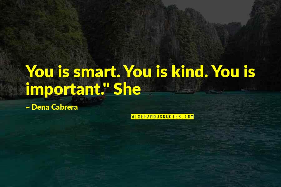 Wrong And Right Beliefs Quotes By Dena Cabrera: You is smart. You is kind. You is