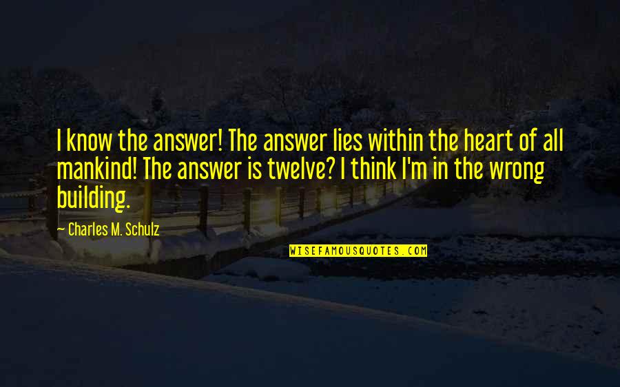 Wrong Answer Quotes By Charles M. Schulz: I know the answer! The answer lies within