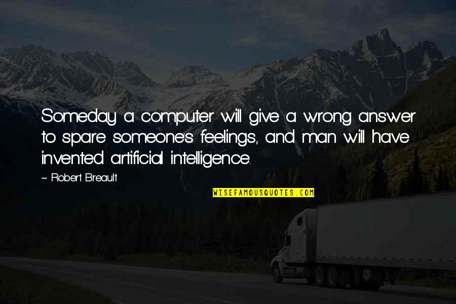 Wrong Answer Quotes By Robert Breault: Someday a computer will give a wrong answer
