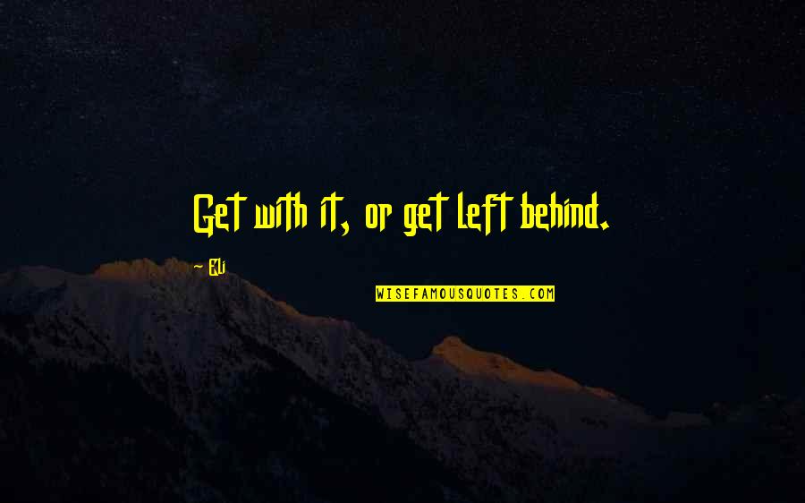 Wrong Boyfriend Quotes By Eli: Get with it, or get left behind.