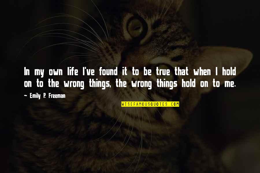 Wrong But True Quotes By Emily P. Freeman: In my own life I've found it to