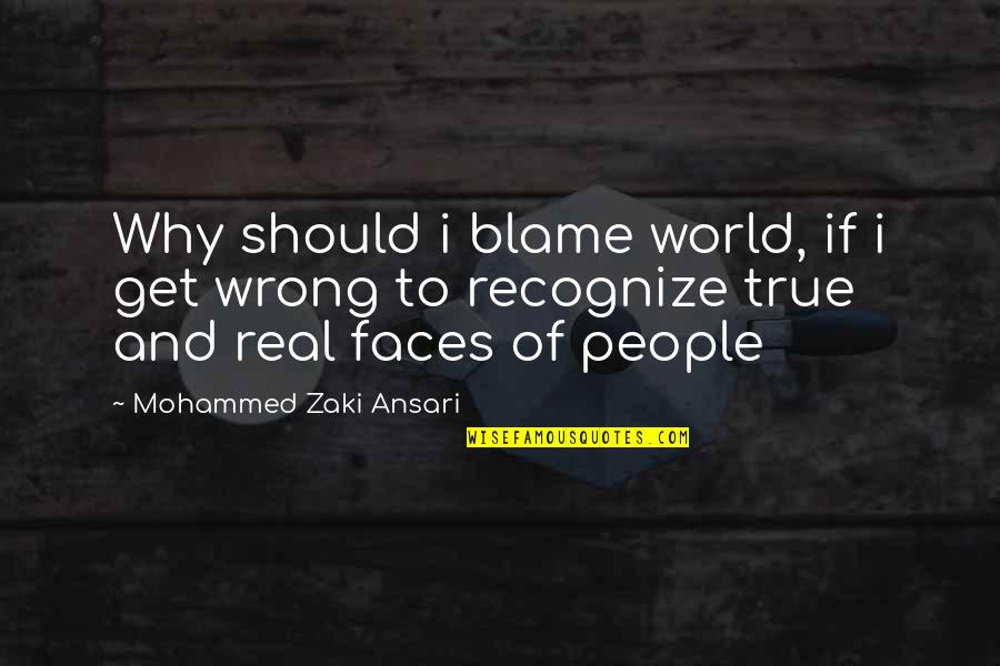 Wrong But True Quotes By Mohammed Zaki Ansari: Why should i blame world, if i get