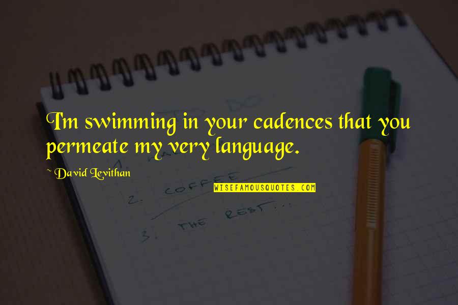 Wrong Button Quotes By David Levithan: I'm swimming in your cadences that you permeate Wrong Button Quotes By David Levithan: I'm swimming in your cadences that you permeate