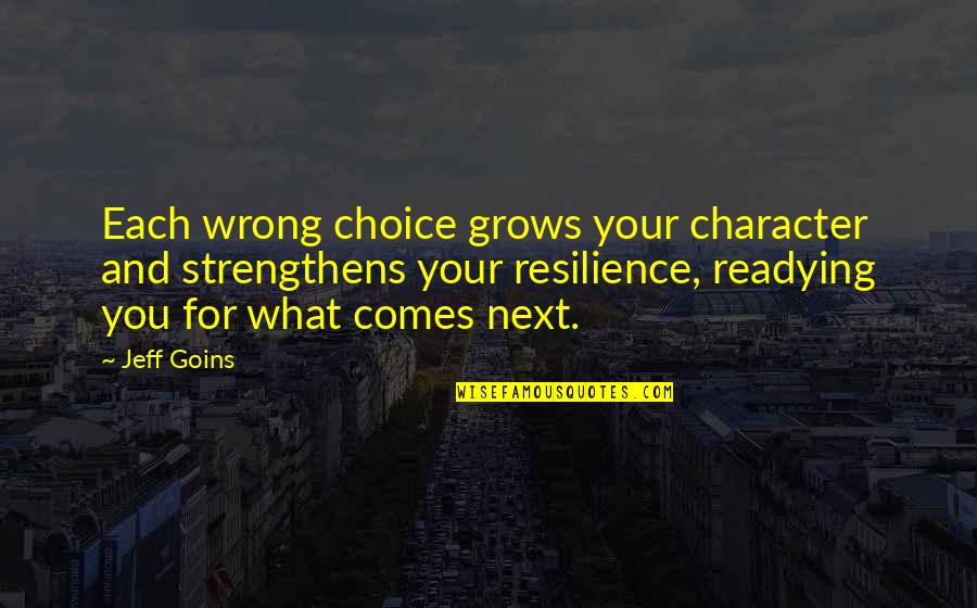 Wrong Choice Quotes By Jeff Goins: Each wrong choice grows your character and strengthens