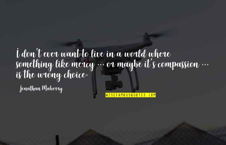 Wrong Choice Quotes By Jonathan Maberry: I don't ever want to live in a