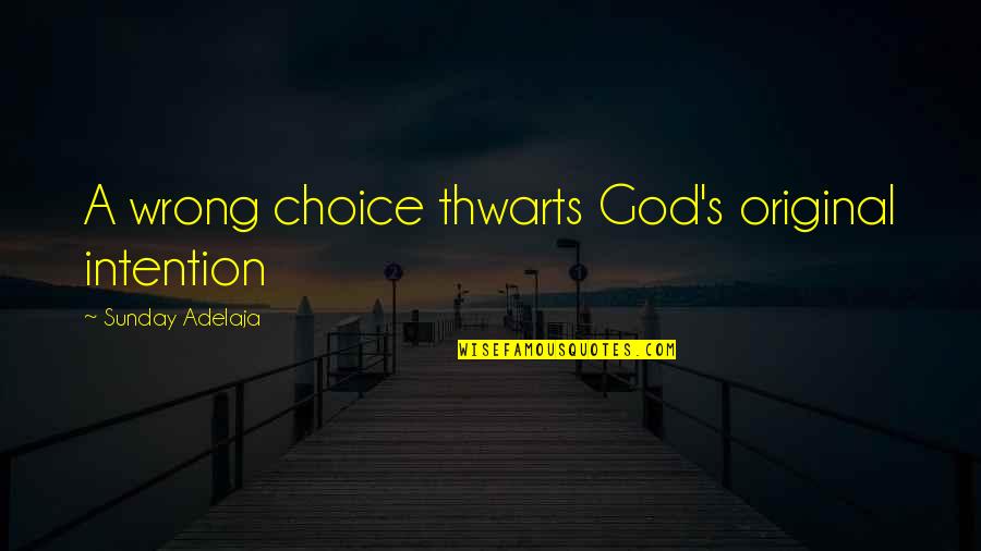 Wrong Choice Quotes By Sunday Adelaja: A wrong choice thwarts God's original intention