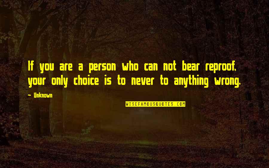 Wrong Choice Quotes By Unknown: If you are a person who can not