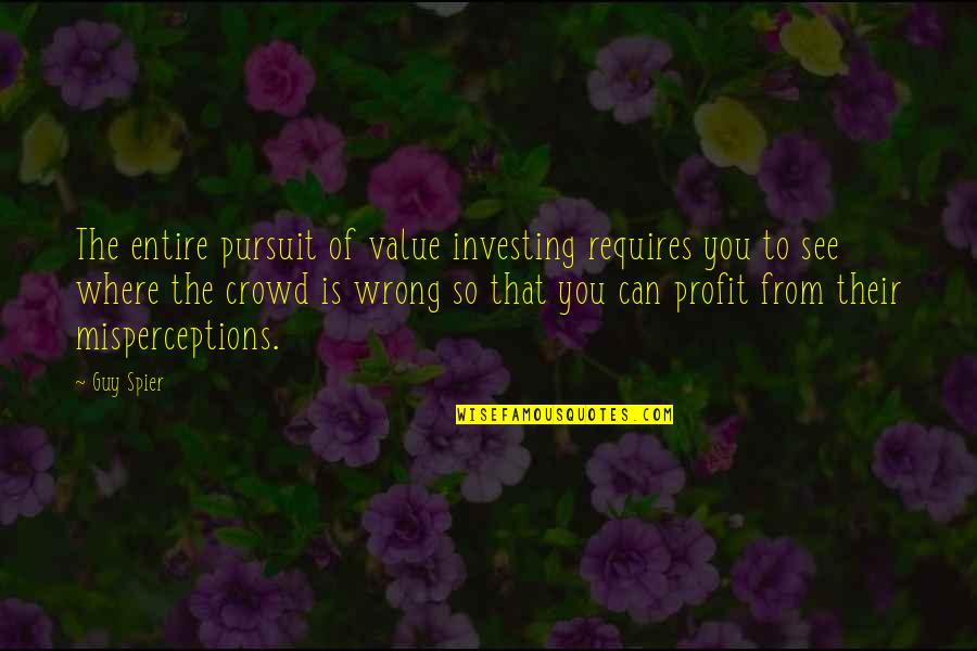 Wrong Crowd Quotes By Guy Spier: The entire pursuit of value investing requires you