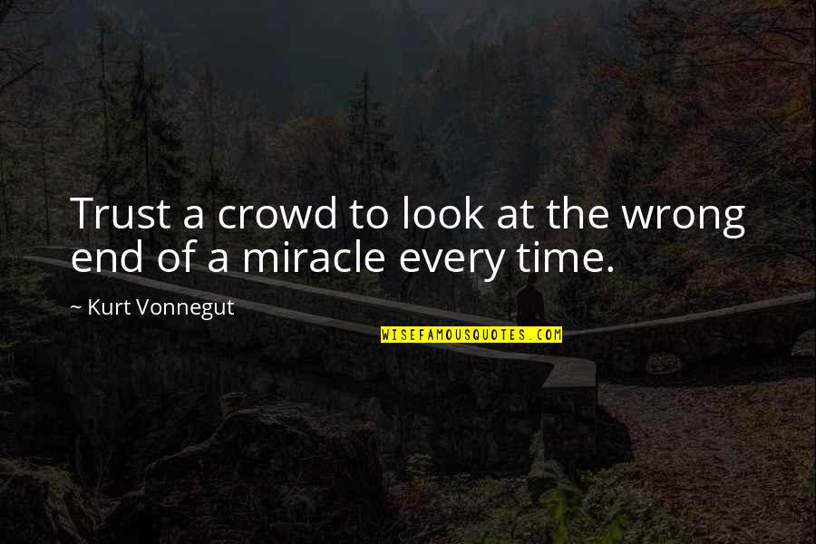 Wrong Crowd Quotes By Kurt Vonnegut: Trust a crowd to look at the wrong