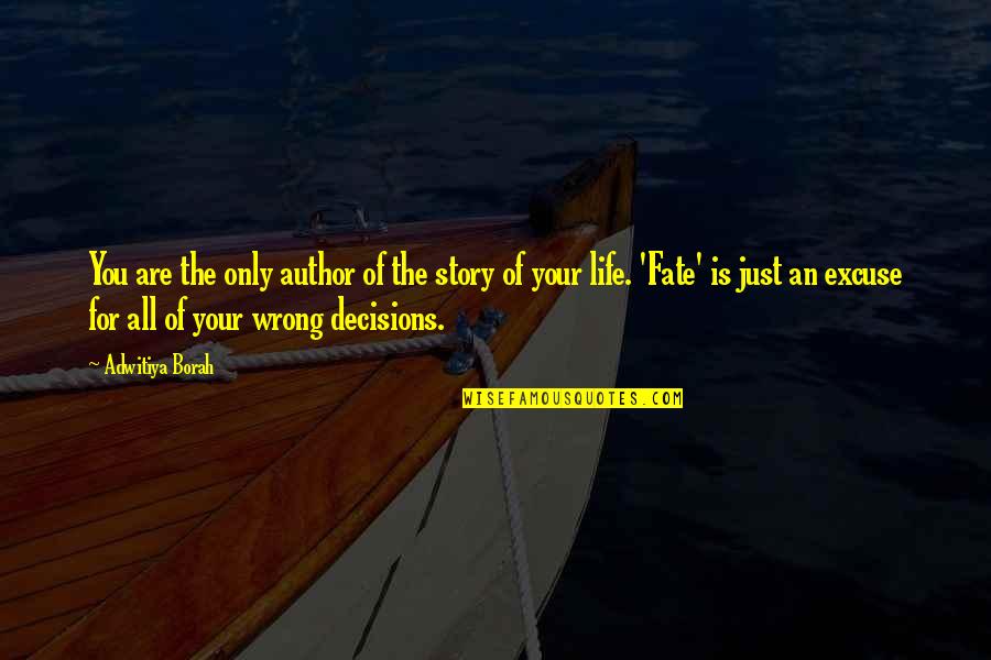 Wrong Decisions In Life Quotes By Adwitiya Borah: You are the only author of the story