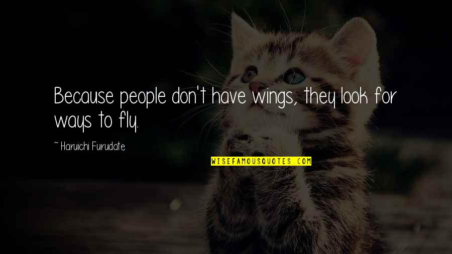 Wrong Decisions In Life Quotes By Haruichi Furudate: Because people don't have wings, they look for