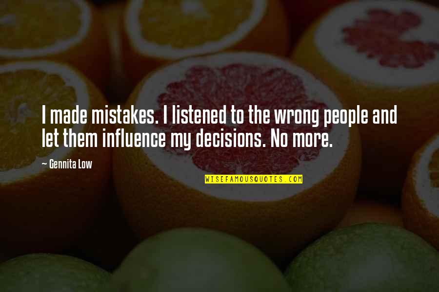 Wrong Decisions Quotes By Gennita Low: I made mistakes. I listened to the wrong