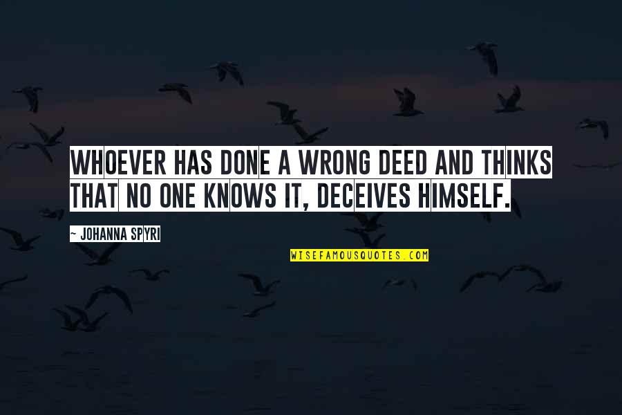 Wrong Deeds Quotes By Johanna Spyri: Whoever has done a wrong deed and thinks