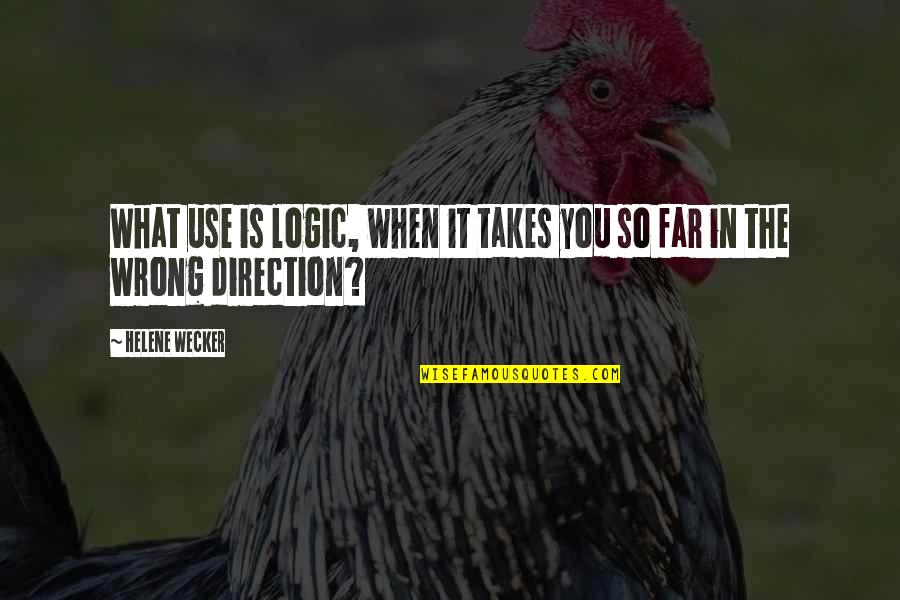 Wrong Direction Quotes By Helene Wecker: What use is logic, when it takes you