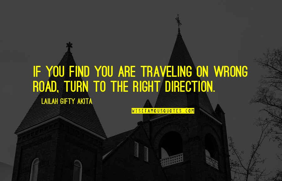 Wrong Direction Quotes By Lailah Gifty Akita: If you find you are traveling on wrong