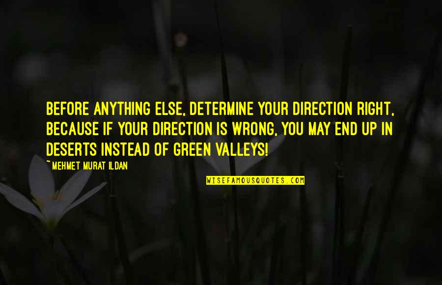 Wrong Direction Quotes By Mehmet Murat Ildan: Before anything else, determine your direction right, because