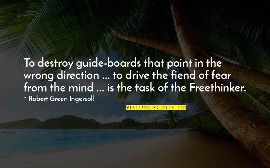 Wrong Direction Quotes By Robert Green Ingersoll: To destroy guide-boards that point in the wrong