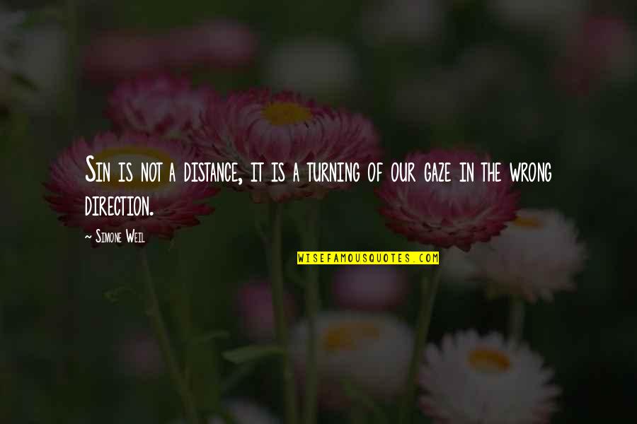 Wrong Direction Quotes By Simone Weil: Sin is not a distance, it is a