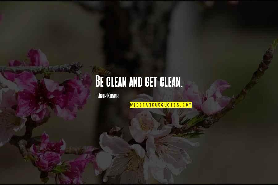 Wrong Doings Quotes By Anup Kumar: Be clean and get clean.