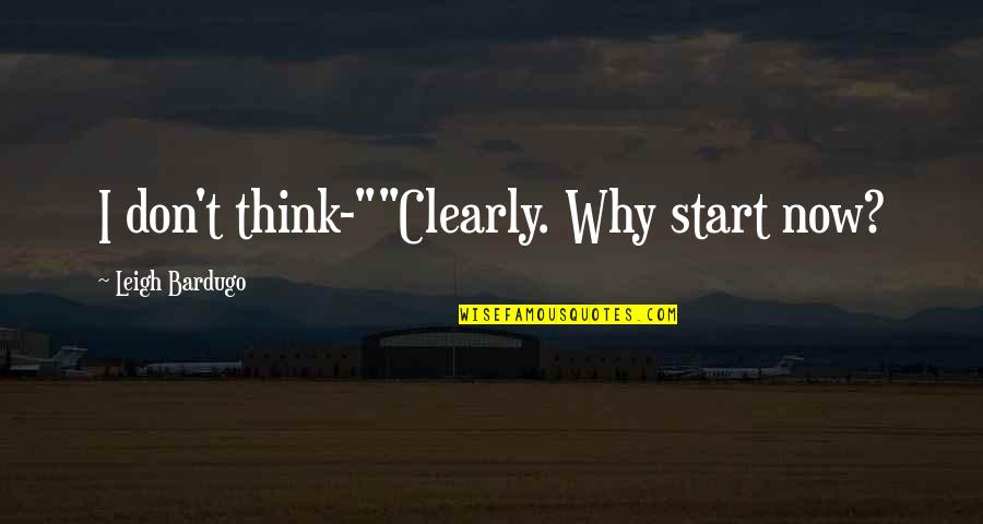 Wrong Doings Quotes By Leigh Bardugo: I don't think-""Clearly. Why start now?