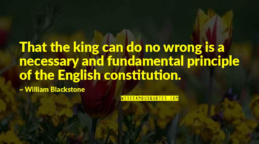 Wrong English Quotes By William Blackstone: That the king can do no wrong is
