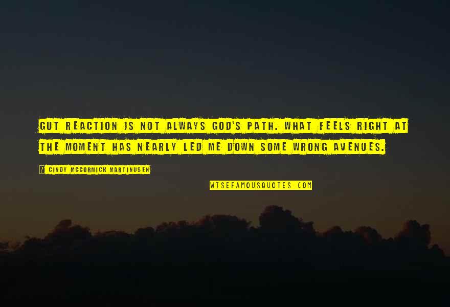 Wrong Feels So Right Quotes By Cindy McCormick Martinusen: Gut reaction is not always God's path. What