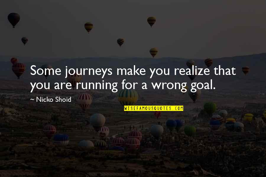 Wrong For You Quotes By Nicko Shoid: Some journeys make you realize that you are
