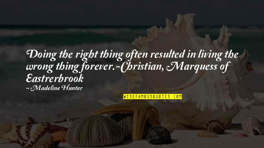 Wrong Forever Quotes By Madeline Hunter: Doing the right thing often resulted in living