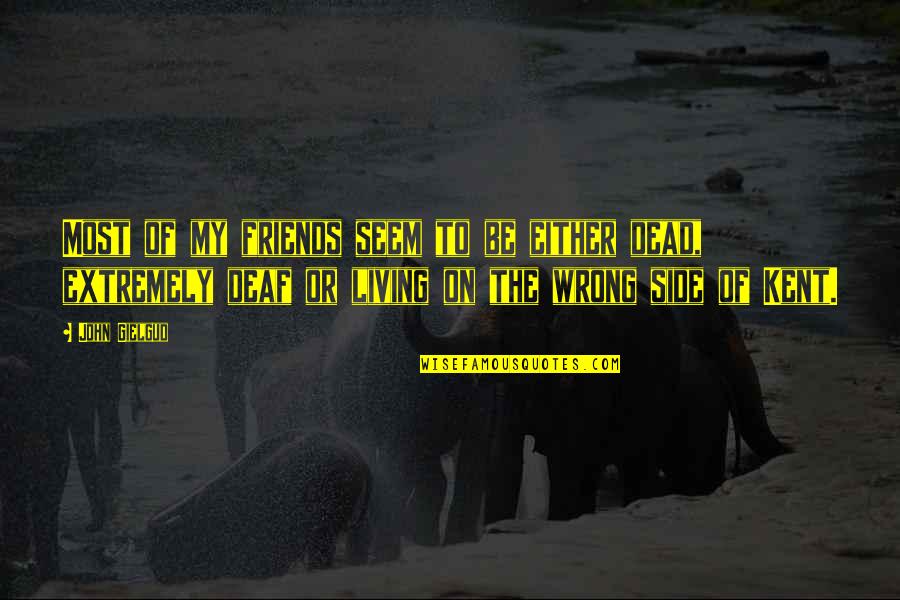 Wrong Friends Quotes By John Gielgud: Most of my friends seem to be either
