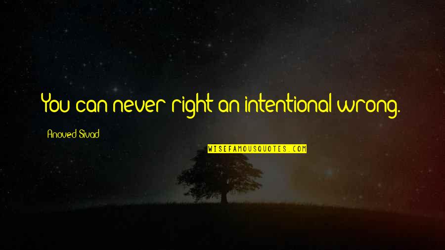 Wrong Friendship Quotes By Anoved Sivad: You can never right an intentional wrong.