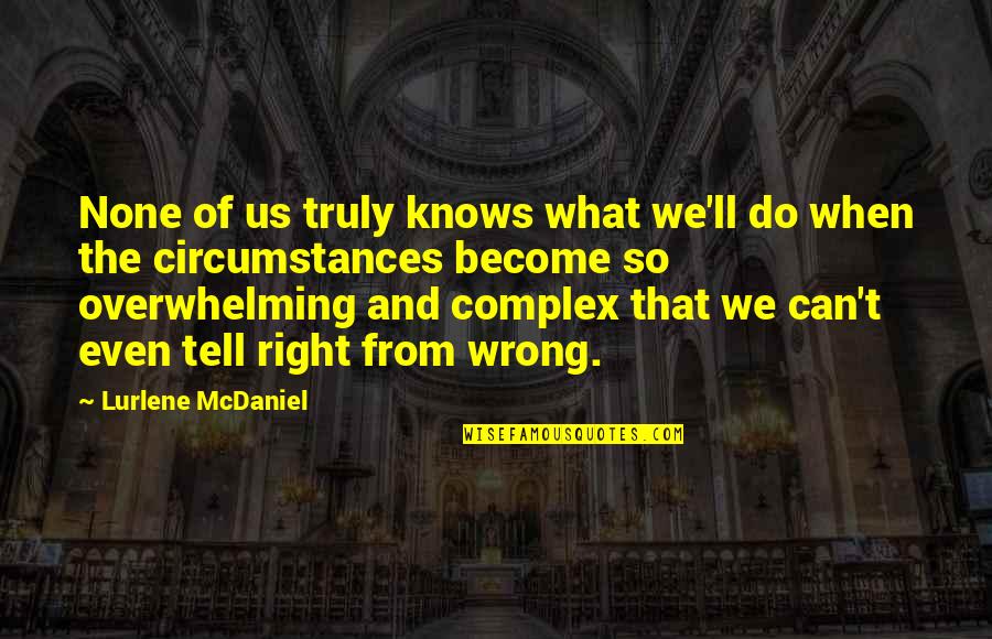 Wrong From Right Quotes By Lurlene McDaniel: None of us truly knows what we'll do