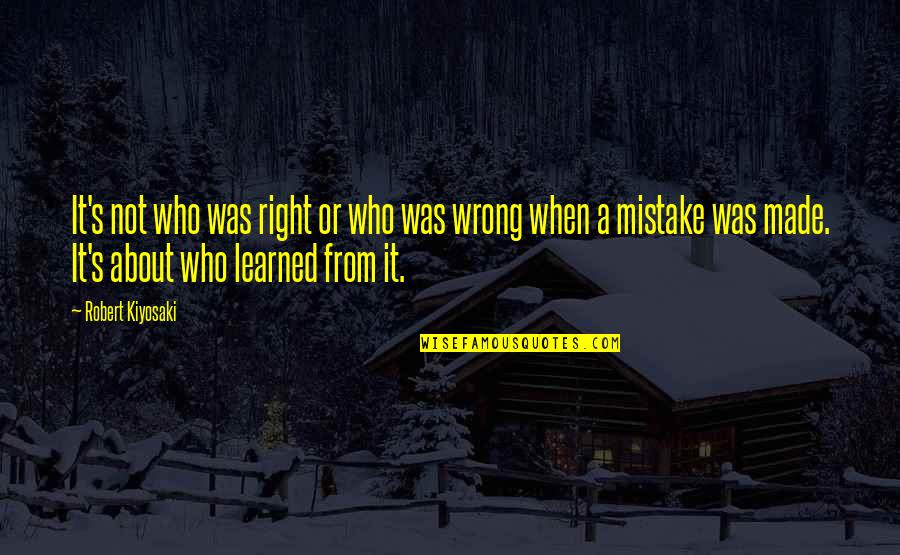 Wrong From Right Quotes By Robert Kiyosaki: It's not who was right or who was