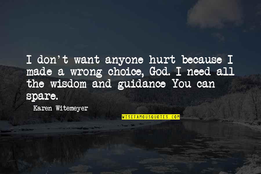 Wrong Guidance Quotes By Karen Witemeyer: I don't want anyone hurt because I made