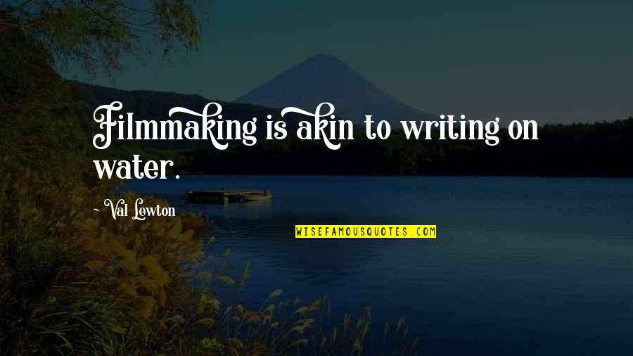 Wrong Guy Liking You Quotes By Val Lewton: Filmmaking is akin to writing on water. Wrong Guy Liking You Quotes By Val Lewton: Filmmaking is akin to writing on water.