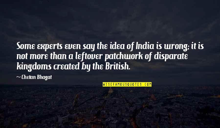 Wrong Idea Quotes By Chetan Bhagat: Some experts even say the idea of India