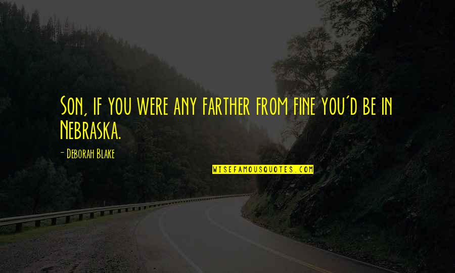 Wrong Intention Quotes By Deborah Blake: Son, if you were any farther from fine