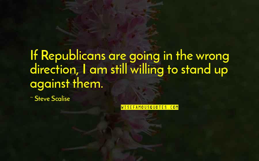 Wrong Is Still Wrong Quotes By Steve Scalise: If Republicans are going in the wrong direction, Wrong Is Still Wrong Quotes By Steve Scalise: If Republicans are going in the wrong direction,