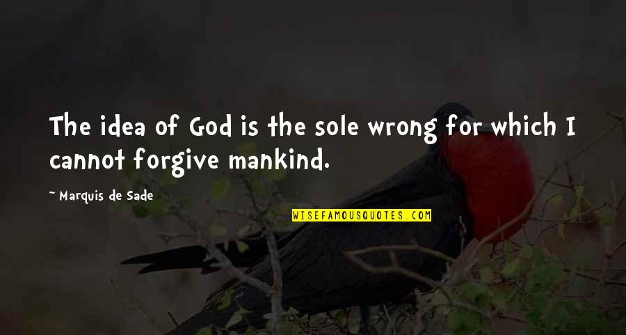 Wrong Is Wrong Quotes By Marquis De Sade: The idea of God is the sole wrong