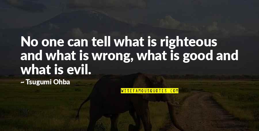 Wrong Is Wrong Quotes By Tsugumi Ohba: No one can tell what is righteous and