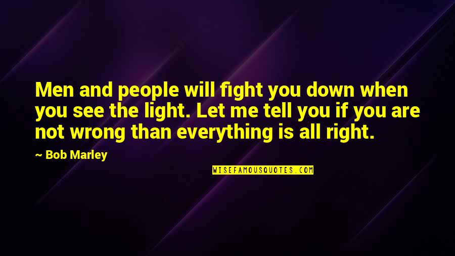 Wrong Is Wrong Right Is Right Quotes By Bob Marley: Men and people will fight you down when